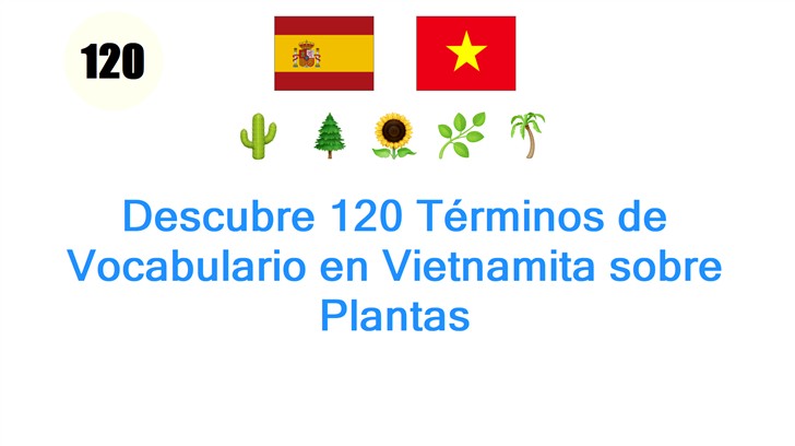 Descubre 120 Términos de Vocabulario en Vietnamita sobre Plantas